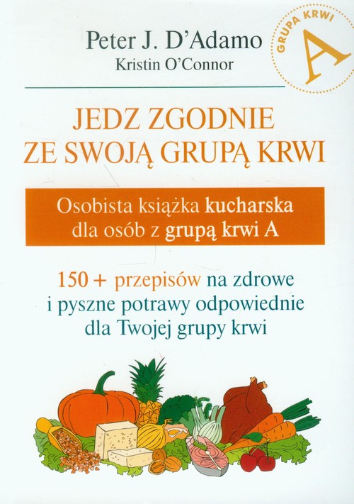 Image of Jedz zgodnie ze swoją grupą krwi Osobista książka kucharska dla osób z grupą krwi A