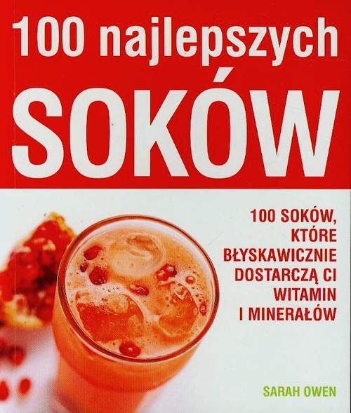 Image of 100 najlepszych soków 100 soków, które błyskawicznie dostarczą ci witamin i minerałów