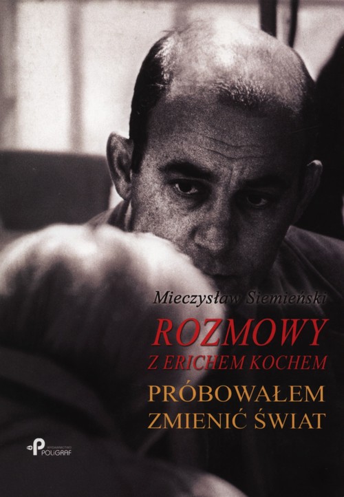 Image of Rozmowy z Erichem Kochem Próbowałem zmienić świat