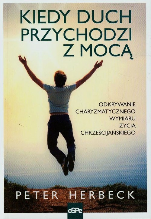 Image of Kiedy duch przychodzi z mocą Odkrywanie charyzmatycznego wymiaru życia chrześcijańskiego