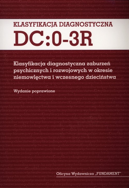 Image of Klasyfikacja diagnostyczna DC:0-3R Klasyfikacja diagnostyczna zaburzeń psychicznych i rozwojowych w okresie niemowlęctwa i wczesnego dzieciństwa