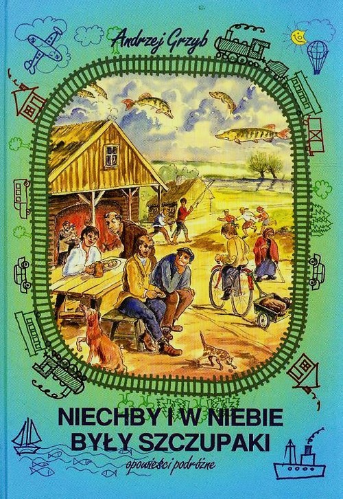 Image of Niechby i w niebie były szczupaki opowieści podróżne