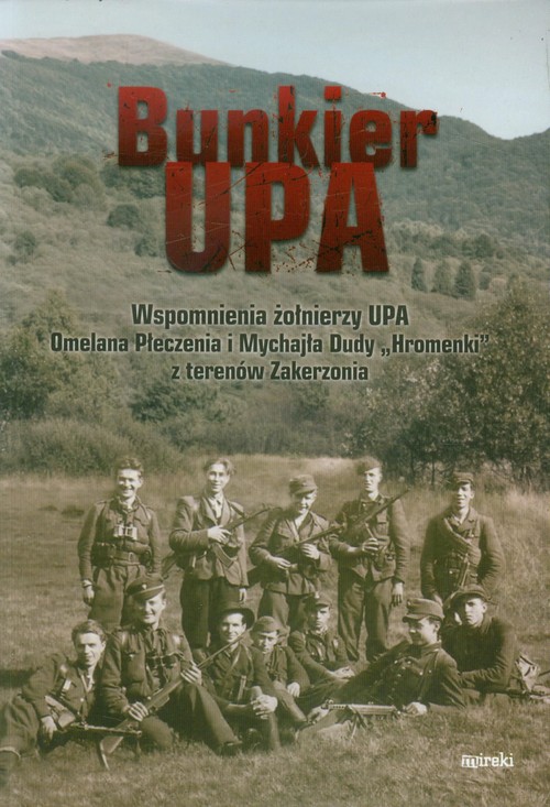 Image of Bunkier UPA Wspomnienia żołnierzy UPA Omelana Płeczenia i Mychjła Dudy "Hromenki" z terenów Zakerzonia