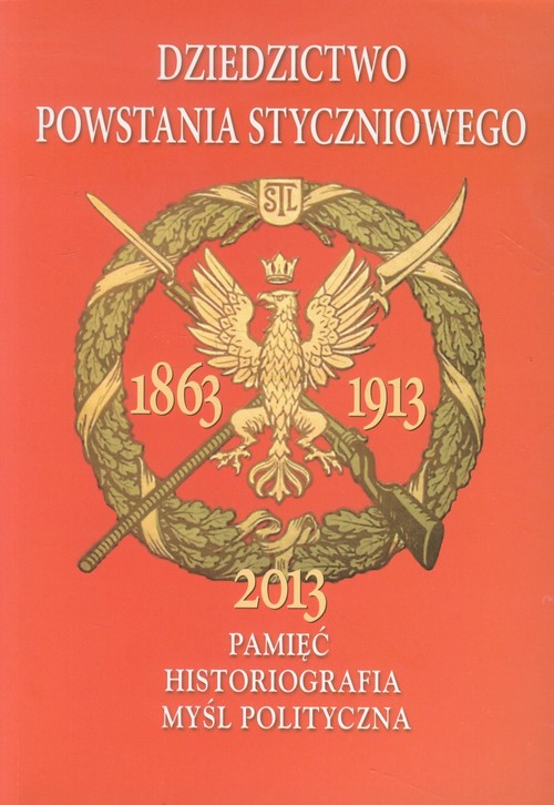 Image of Dziedzictwo powstania styczniowego Pamięć Historiografia Myśl polityczna Zbiór studiów