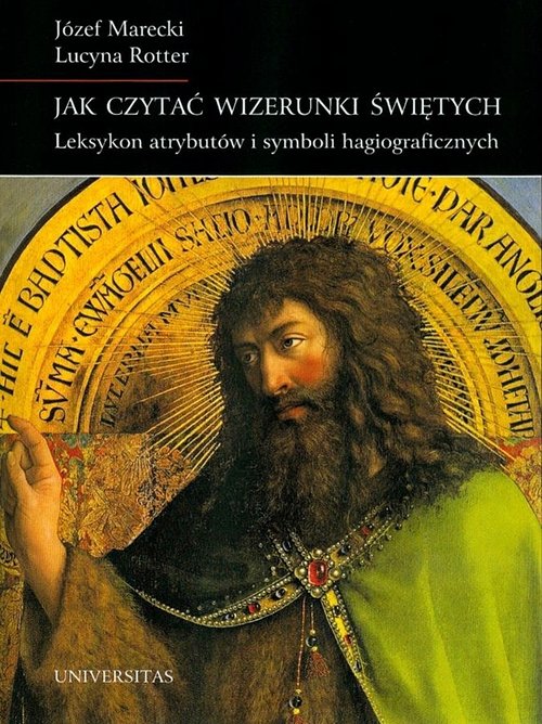 Image of Jak czytać wizerunki świętych Leksykon atrybutów i symboli hagiograficznych