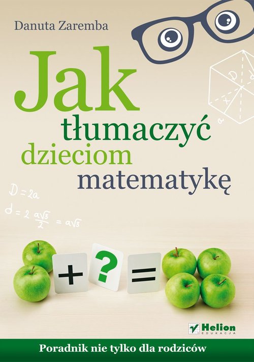 Image of Jak tłumaczyć dzieciom matematykę Poradnik nie tylko dla rodziców