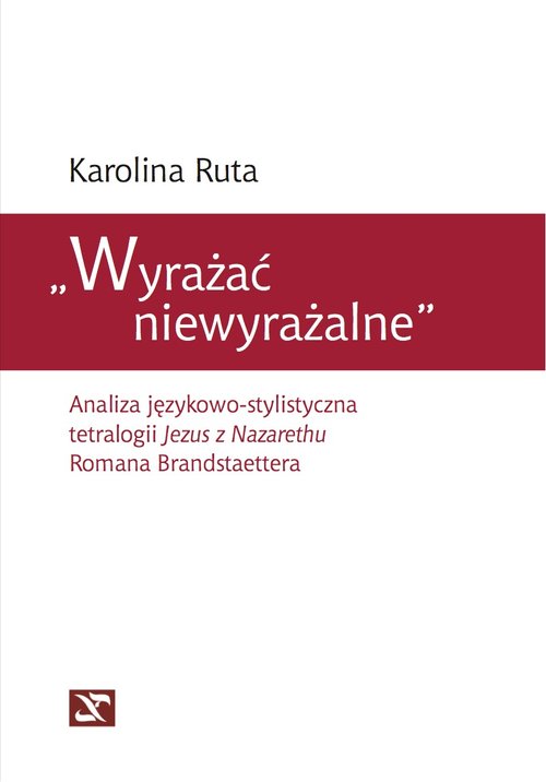 Image of Wyrażać niewyrażalne Analiza językowo-stylistyczna tetralogii Jezus z Nazarethu Romana Brandstaettera