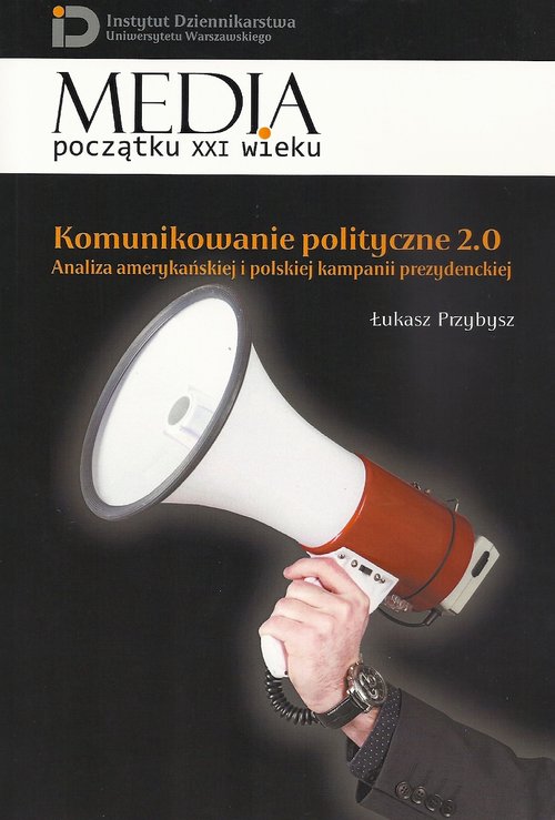 Image of Komunikowanie polityczne 2.0 Analiza amerykańskiej i polskiej kampanii prezydenckiej