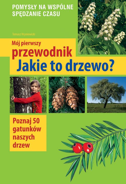 Image of Mój pierwszy przewodnik Jakie to drzewo?