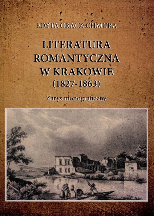 Image of Literatura romantyczna w Krakowie (1827-1863) Zarys monograficzny
