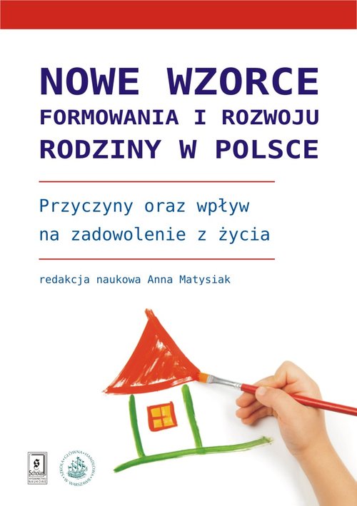 Image of Nowe wzorce formowania i rozwoju rodziny w Polsce Przyczyny oraz wpływ na zadowolenie z życia