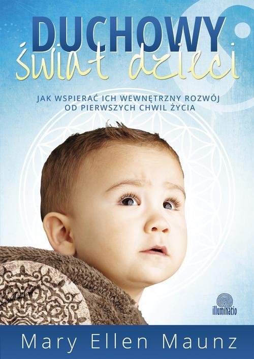 Image of Duchowy świat dzieci Jak wspierać ich wewnętrzny rozwój od pierwszych chwil życia