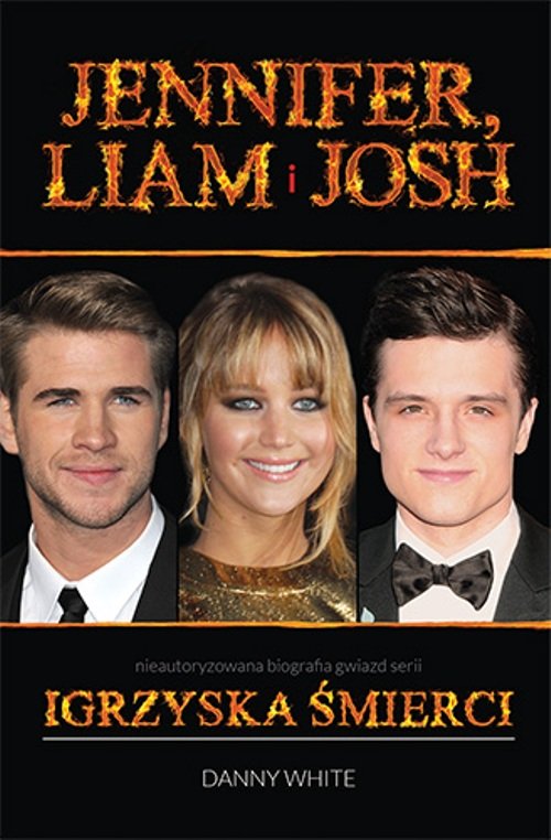 Image of Jennifer, Liam i Josh Nieautoryzowana biografia gwiazd serii Igrzyska śmierci