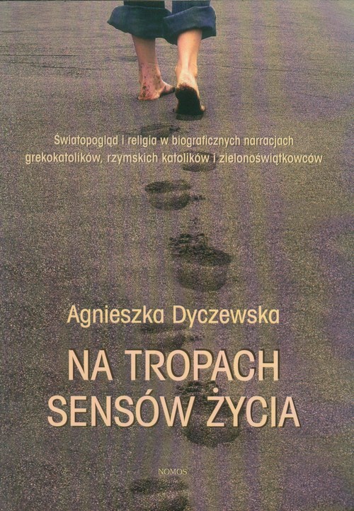 Image of Na tropach sensów życia Światopogląd i religia w biograficznych narracjach grekokatolików, rzymskich katolików i zielonoświątkowców