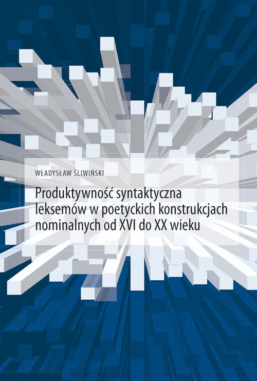 Image of Produktywność syntaktyczna leksemów w poetyckich konstrukcjach nominalnych od XVI do XX wieku