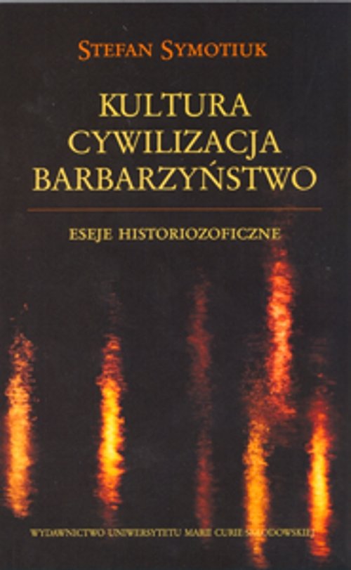 Image of Kultura Cywilizacja Barbarzyństwo Eseje historiozoficzne