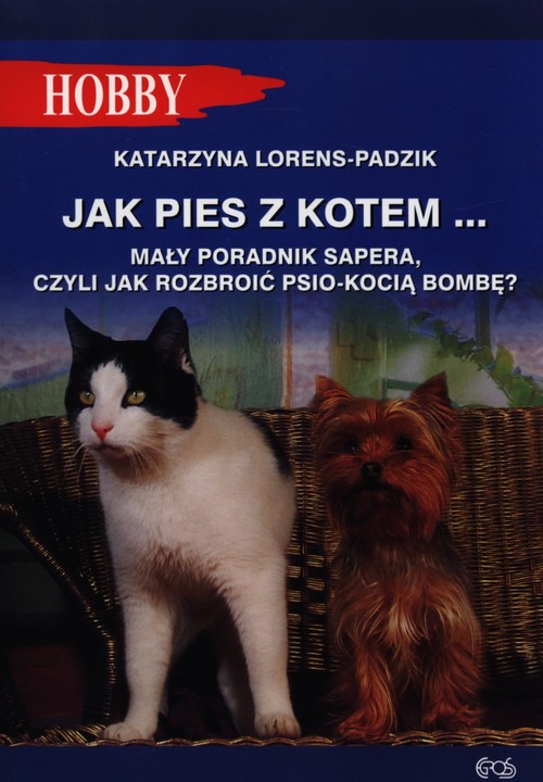 Image of Jak pies z kotem Mały poradnik sapera, czyli jak rozbroić psio-kocią bombę ?