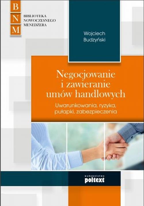 Image of Negocjowanie i zawieranie umów handlowych Uwarunkowania, ryzyka, pułapki, zabezpieczenia