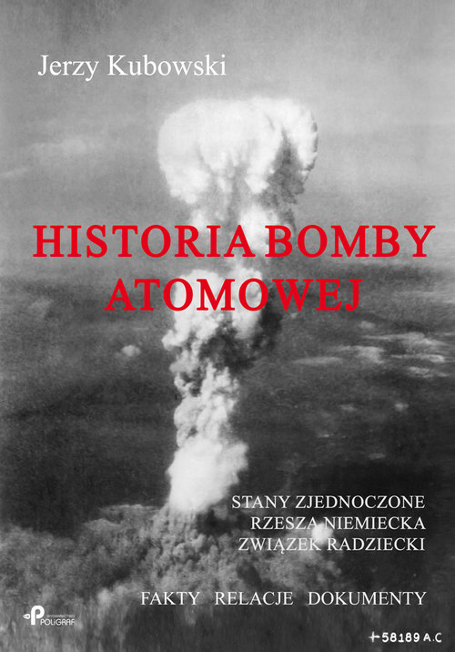 Image of Historia bomby atomowej: Stany Zjednoczone Rzesza Niemiecka Związek Radziecki Fakty – Relacje – Dokumenty