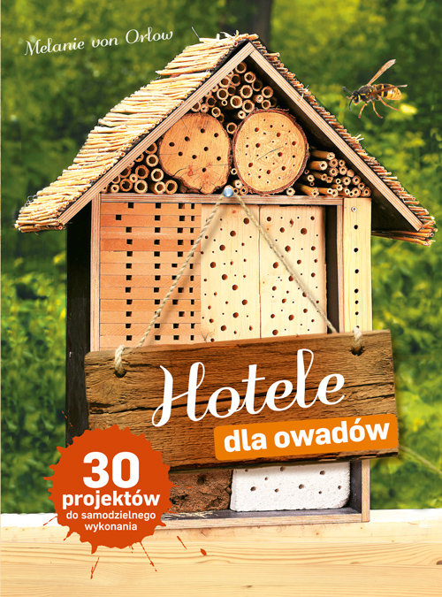 Image of Hotele dla owadów 30 projektów do samodzielnego wykonania