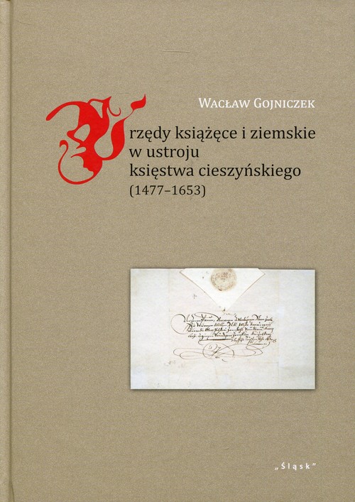 Image of Urzędy książęce i ziemskie w ustroju księstwa cieszyńskiego 1477-1653