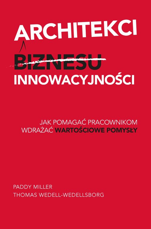Image of Architekci innowacyjności Jak pomagać pracownikom wdrażać wartościowe pomysły
