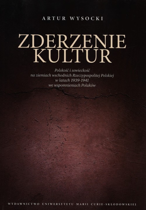 Image of Zderzenie kultur Polskość i sowieckość na ziemiach wschodnich Rzeczypospolitej Polskiej w latach 1939-1941 we wspomnieniach Polaków