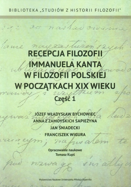 Image of Recepcja filozofii Immanuela Kanta w filozofii polskiej w początkach XIX wieku Część 1