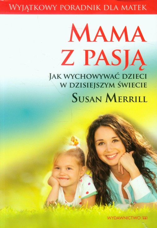 Image of Mama z pasją Jak wychowywać dzieci w dzisiejszym świecie