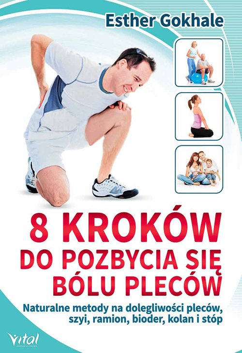 Image of 8 kroków do pozbycia się bólu pleców Naturalne metody na dolegliwości pleców, szyi, ramion, bioder, kolan i stóp