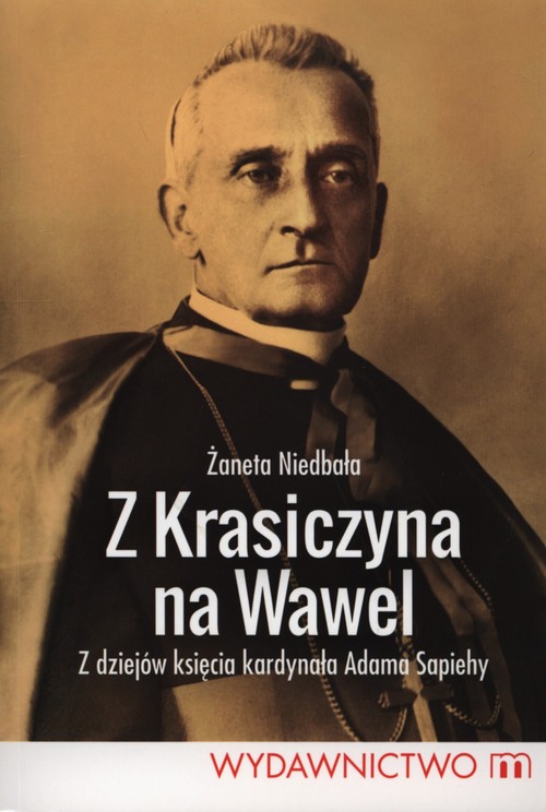 Image of Z Krasiczyna na Wawel Z dziejów księcia kardynała Sapiehy
