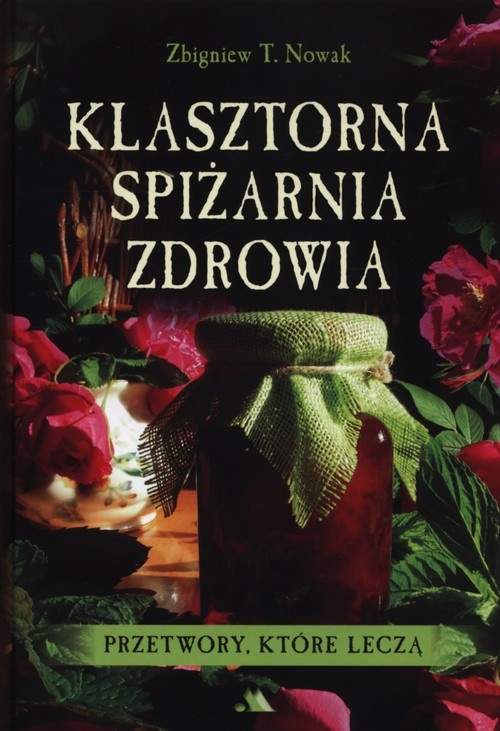 Image of Klasztorna spiżarnia zdrowia Przetwory, które leczą