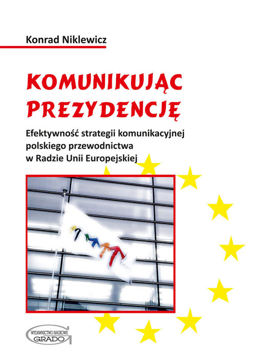 Image of Komunikując prezydencję Efektywność strategii komunikacyjnej polskiego przewodnictwa w Radzie Unii Europejskiej