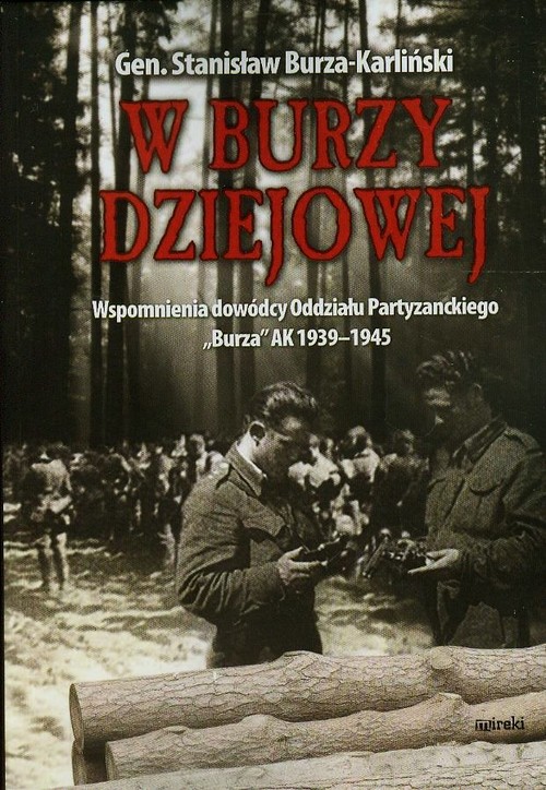 Image of W burzy dziejowej Wspomnienia dowódcy Oddziału Partyzanckiego "Burza" AK 1939-1945