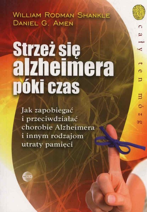 Image of Strzeż się alzheimera póki czas Jak zapobiegać i przeciwdziałać chorobie Alzheimera i innym rodzajom utraty pamięci