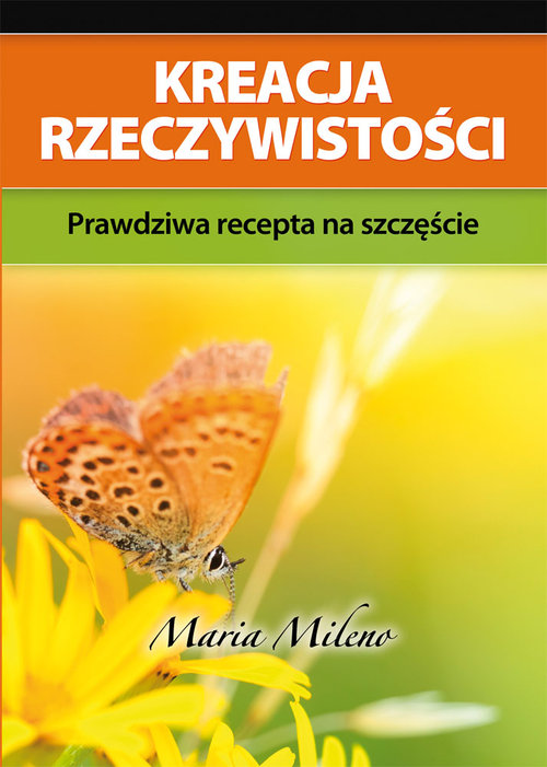 Image of Kreacja rzeczywistości Prawdziwa recepta na szczęście