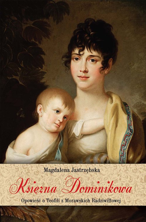 Image of Księżna Dominikowa Opowieść o Teofili z Morawskich Radziwiłłowej