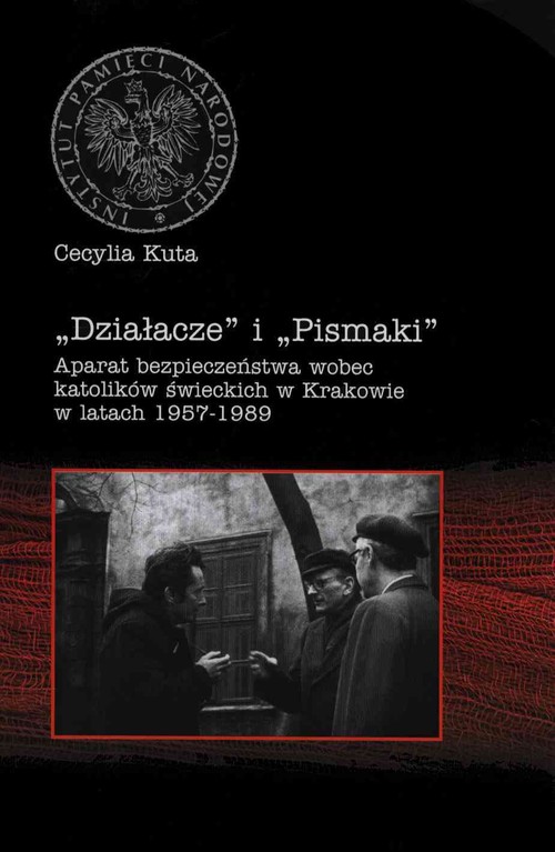 Image of Działacze i Pismaki Aparat bezpieczeństwa wobec katolików świeckich w Krakowie w latach 1957-1989
