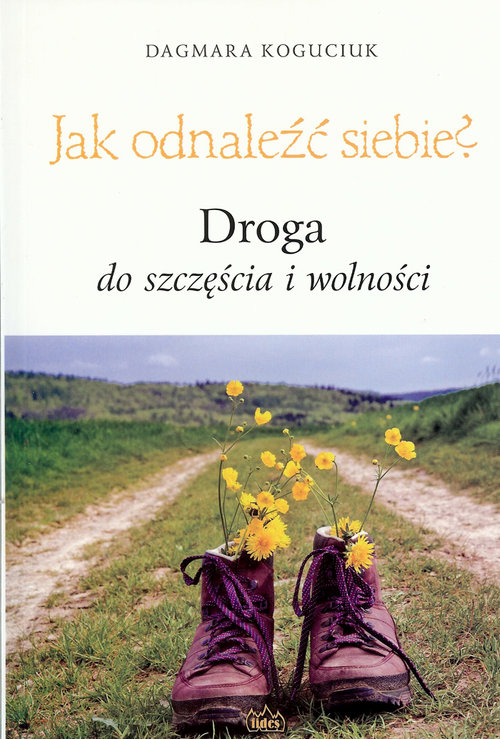 Image of Jak odnaleźć siebie? Droga do szczęścia i wolności
