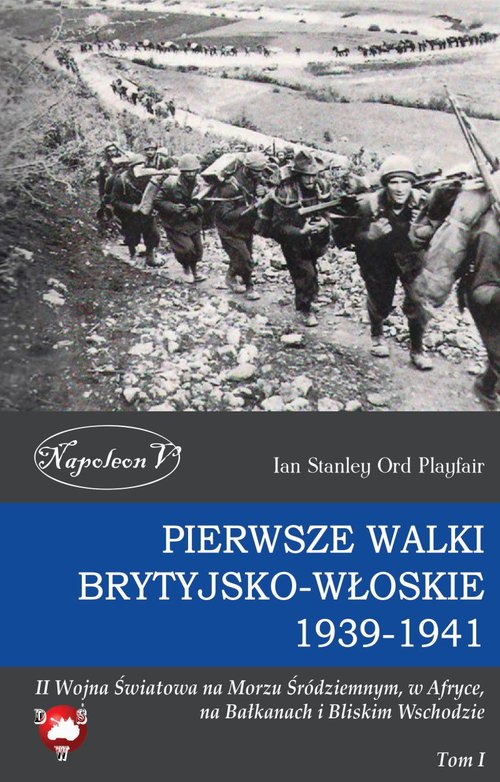 Image of Pierwsze walki brytyjsko-włoskie 1939-1941 II Wojna Światowa na Morzu Śródziemnym, w Afryce, na Bałkanach i Bliskim Wschodzie Tom I