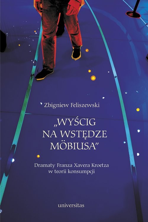 Image of Wyścig na wstędze Mobiusa Dramaty Franza Xavera Kroetza w teorii konsumpcji