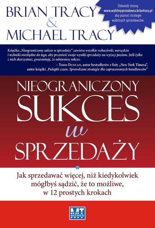 Image of Nieograniczony sukces w sprzedaży Jak sprzedawać więcej, niż kiedykolwiek mógłbyś sądzić, że to możliwe, w 12 prostych krokach