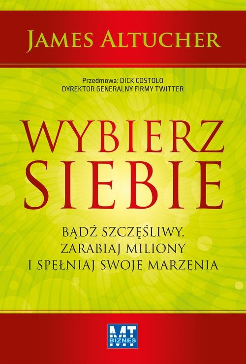 Image of Wybierz siebie Bądź szczęśliwy, zarabiaj miliony i spełniaj swoje marzenia