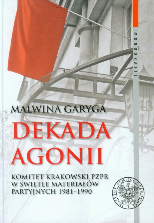 Image of Dekada agonii Komitet Krakowski PZPR w świetle materiałów partyjnych 1981-1990