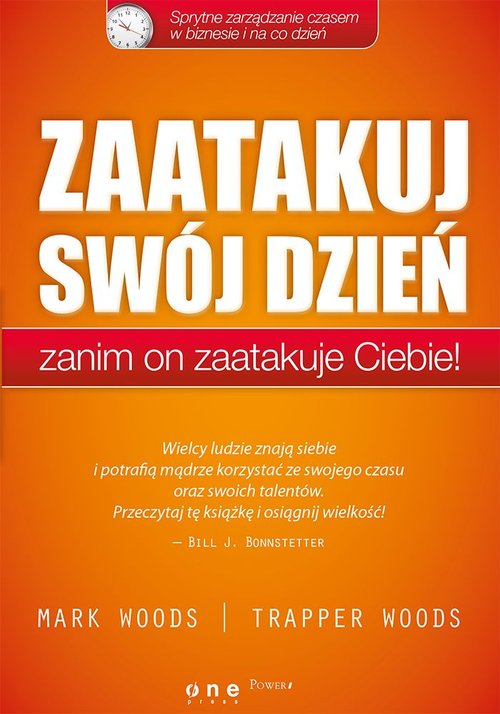 Image of Zaatakuj swój dzień zanim on zaatakuje Ciebie! Sprytne zarządzanie czasem w biznesie i na co dzień