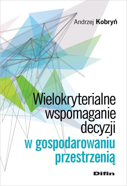 Image of Wielokryterialne wspomaganie decyzji w gospodarowaniu przestrzenią