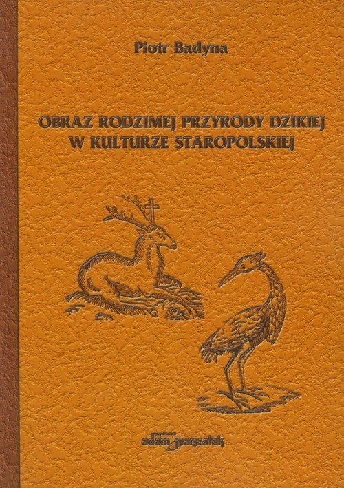 Image of Obraz rodzimej przyrody dzikiej w kulturze staropolskiej