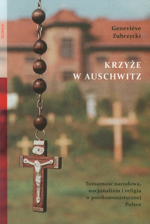Image of Krzyże w Auschwitz Tożsamość narodowa, nacjonalizm i religia w postkomunistycznej Polsce