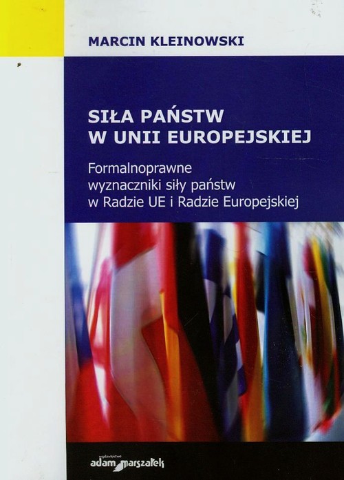 Image of Siła państw w Unii Europejskiej Formalnoprawne wyznaczniki siły państw w Radzie UE i Radzie Europejskiej