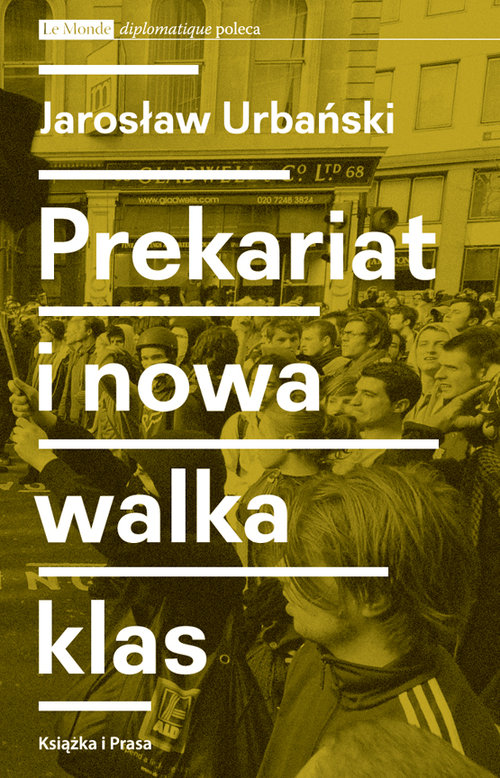 Image of Prekariat i nowa walka klas Przeobrażenia współczesnej klasy pracowniczej i jej form walki